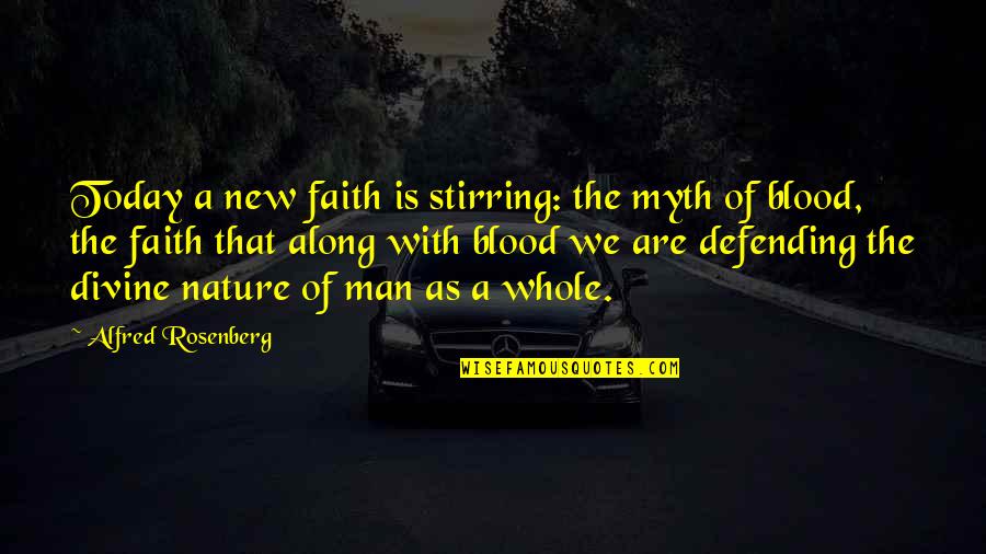 Deviling Quotes By Alfred Rosenberg: Today a new faith is stirring: the myth