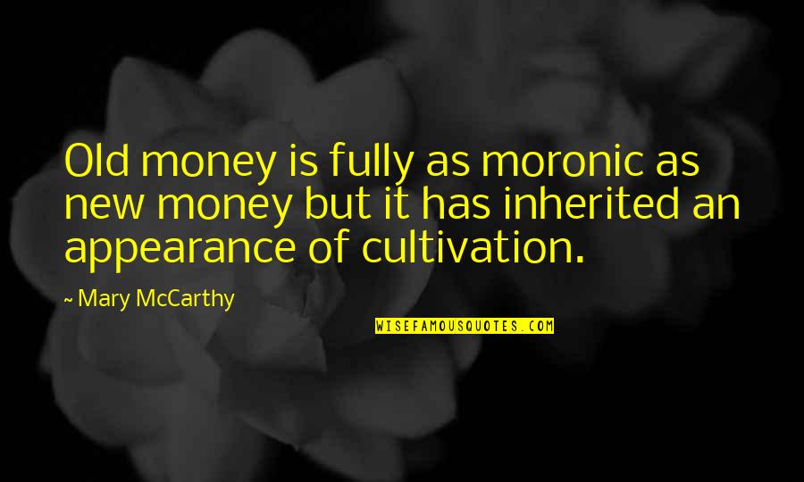 Deviling Spawn Quotes By Mary McCarthy: Old money is fully as moronic as new