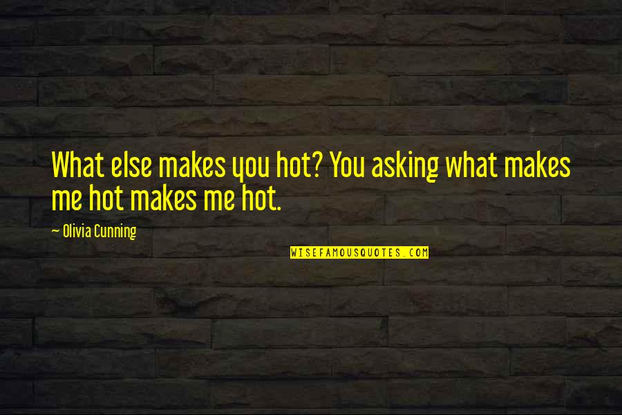 Deviling Spawn Quotes By Olivia Cunning: What else makes you hot? You asking what