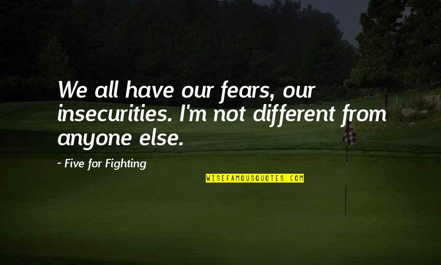 Deviling Star Quotes By Five For Fighting: We all have our fears, our insecurities. I'm