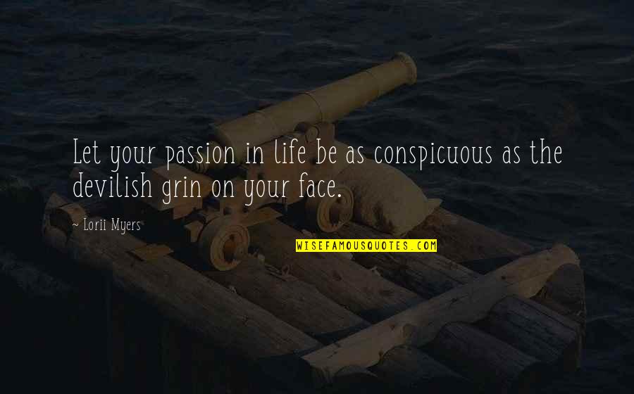 Devilish Grin Quotes By Lorii Myers: Let your passion in life be as conspicuous