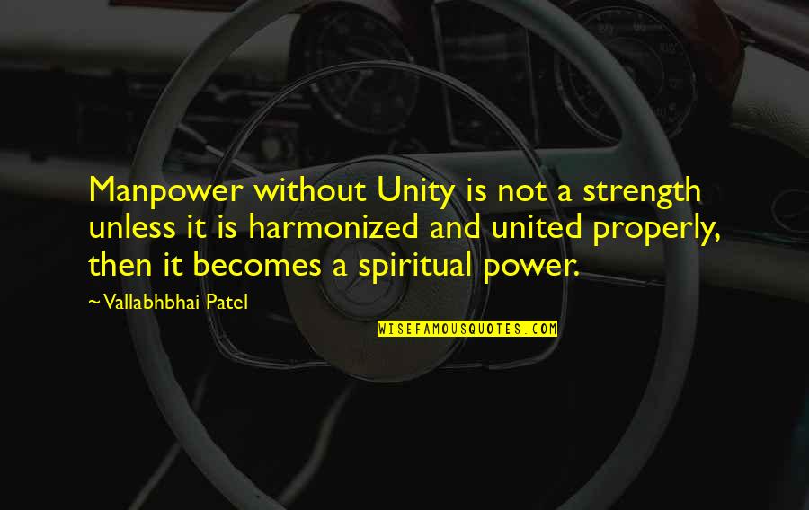Devilish Hairdresser Quotes By Vallabhbhai Patel: Manpower without Unity is not a strength unless
