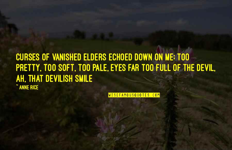Devilish Smile Quotes By Anne Rice: Curses of vanished elders echoed down on me;