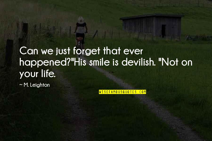 Devilish Smile Quotes By M. Leighton: Can we just forget that ever happened?"His smile