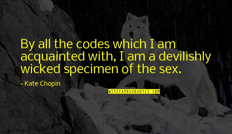 Devilishly Quotes By Kate Chopin: By all the codes which I am acquainted
