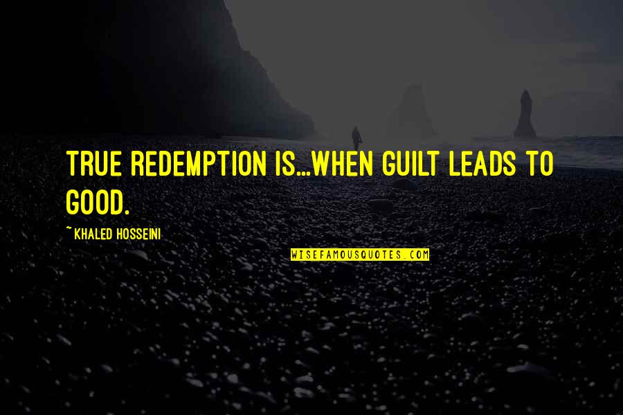 Devilla Inc Factory Quotes By Khaled Hosseini: True redemption is...when guilt leads to good.