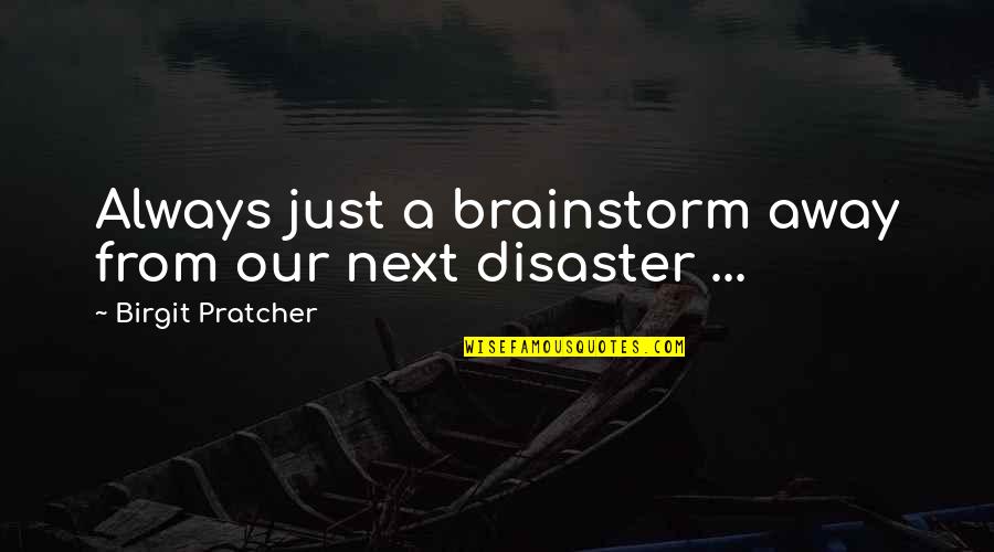 Devilla Raks Quotes By Birgit Pratcher: Always just a brainstorm away from our next