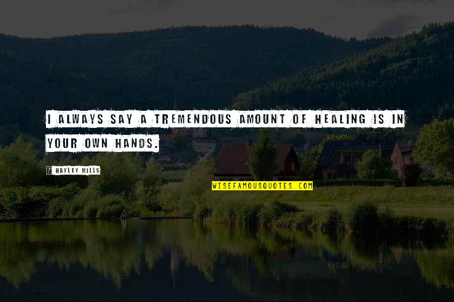 Devilles Nightclub Quotes By Hayley Mills: I always say a tremendous amount of healing
