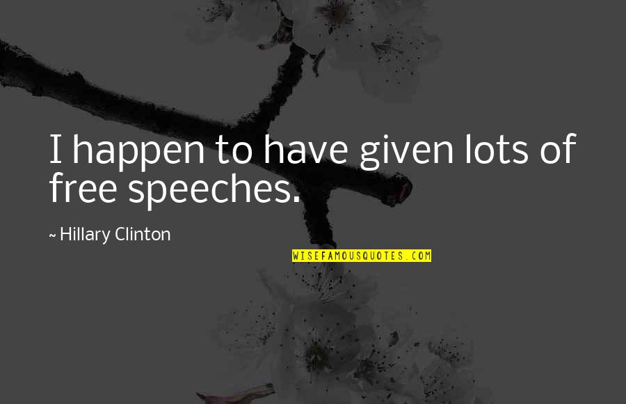Devilman Lady Quotes By Hillary Clinton: I happen to have given lots of free Devilman Lady Quotes By Hillary Clinton: I happen to have given lots of free