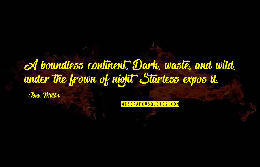 Devilment Lyrics Quotes By John Milton: A boundless continent, Dark, waste, and wild, under