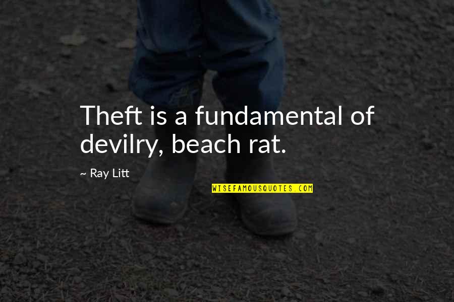 Devilry Quotes By Ray Litt: Theft is a fundamental of devilry, beach rat.