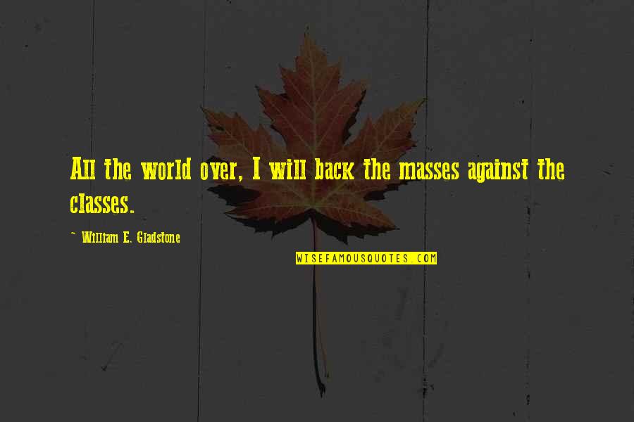 Devilry Quotes By William E. Gladstone: All the world over, I will back the