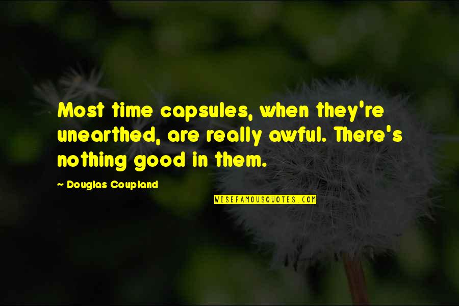 Devils Advocate Famous Quotes By Douglas Coupland: Most time capsules, when they're unearthed, are really Devils Advocate Famous Quotes By Douglas Coupland: Most time capsules, when they're unearthed, are really