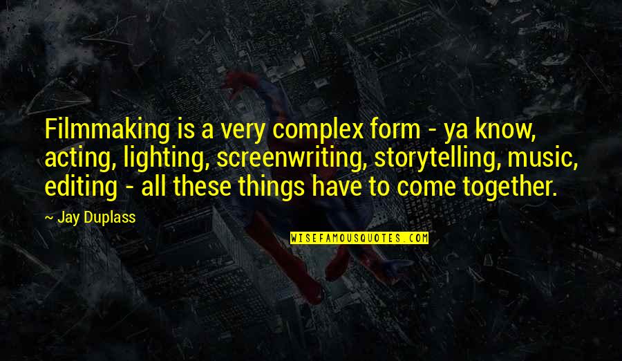 Devils Advocate Famous Quotes By Jay Duplass: Filmmaking is a very complex form - ya