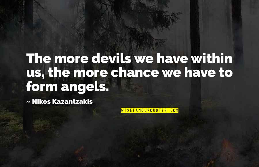 Devils Angel Quotes By Nikos Kazantzakis: The more devils we have within us, the Devils Angel Quotes By Nikos Kazantzakis: The more devils we have within us, the