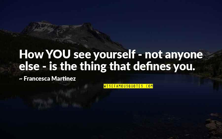 Devil's Arithmetic Movie Quotes By Francesca Martinez: How YOU see yourself - not anyone else