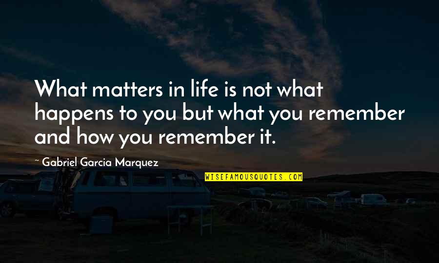 Devil's Backbone Movie Quotes By Gabriel Garcia Marquez: What matters in life is not what happens