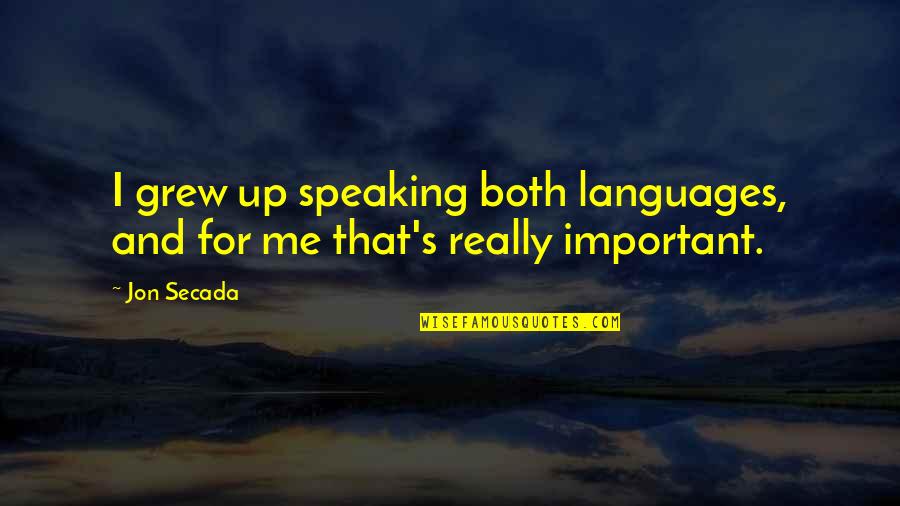 Devils Inside Quotes By Jon Secada: I grew up speaking both languages, and for