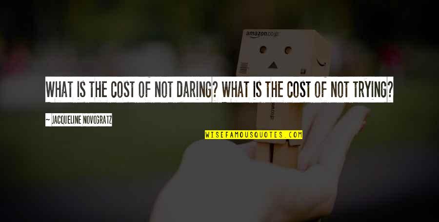 Devils Kiss Quotes By Jacqueline Novogratz: What is the cost of not daring? What