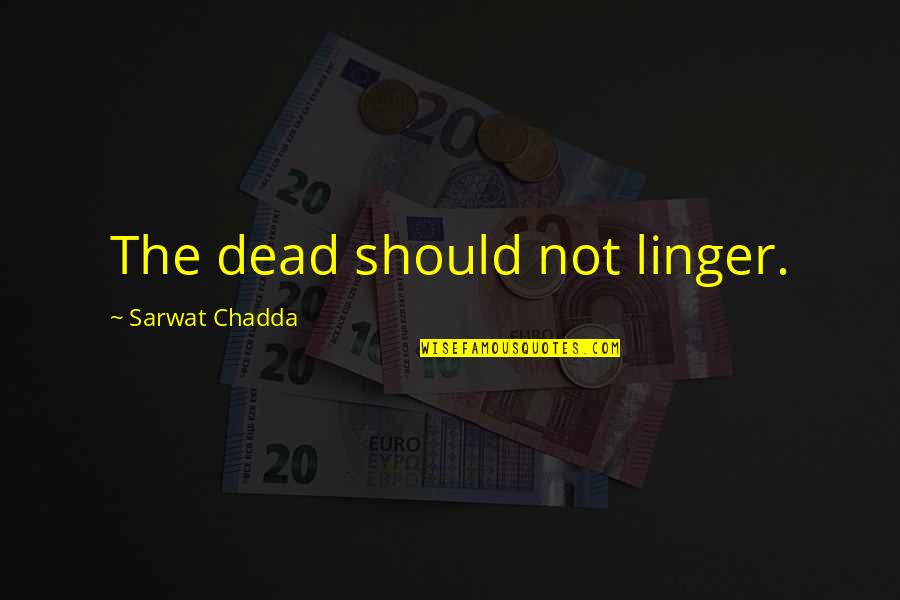 Devils Kiss Quotes By Sarwat Chadda: The dead should not linger.