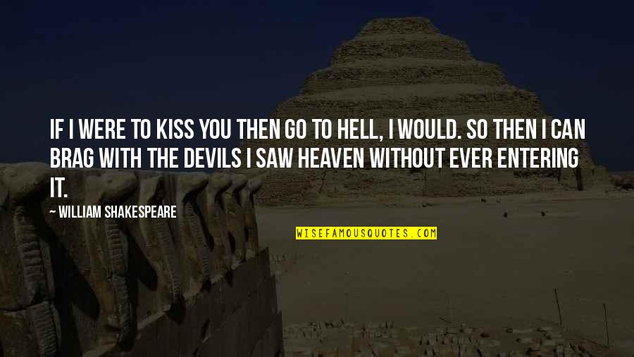 Devils Kiss Quotes By William Shakespeare: If I were to kiss you then go Devils Kiss Quotes By William Shakespeare: If I were to kiss you then go