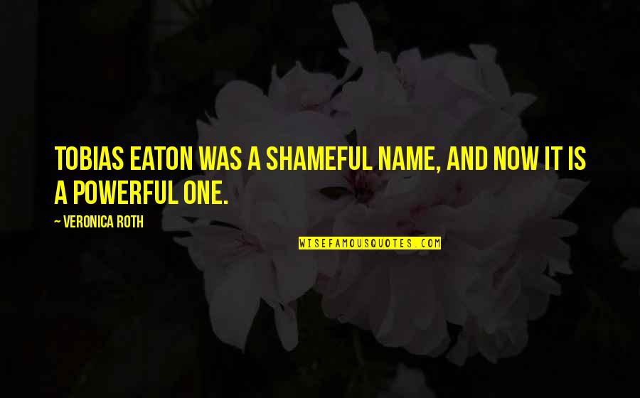 Devin Townsend Quotes By Veronica Roth: Tobias Eaton was a shameful name, and now