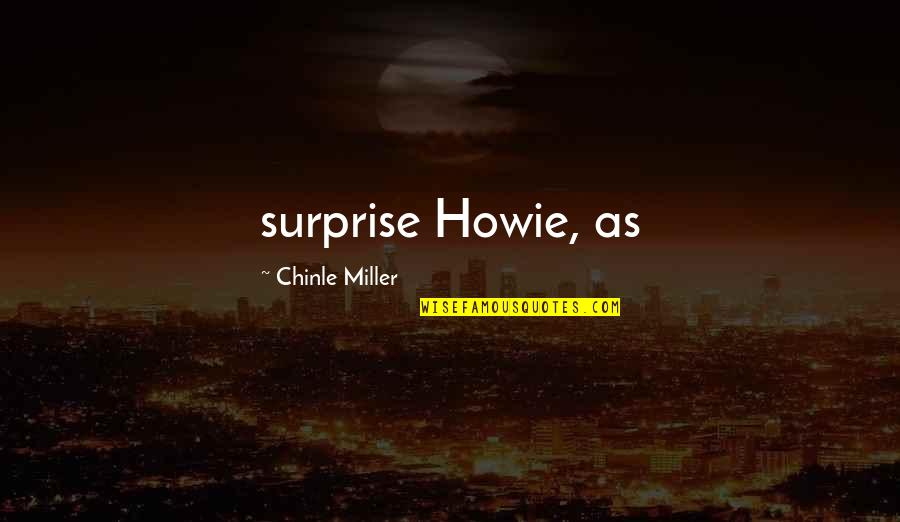 Devina Quotes By Chinle Miller: surprise Howie, as