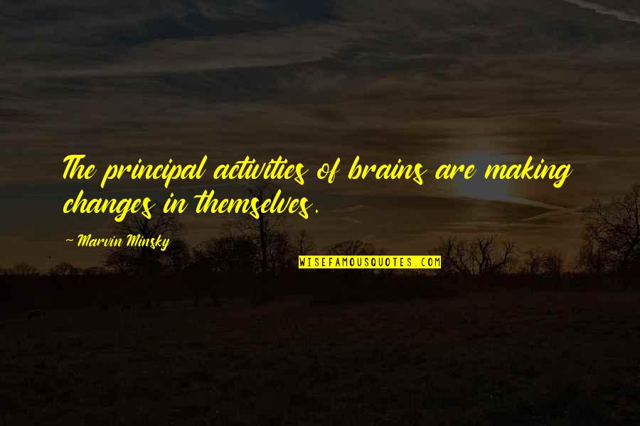 Devincenzi Surname Quotes By Marvin Minsky: The principal activities of brains are making changes