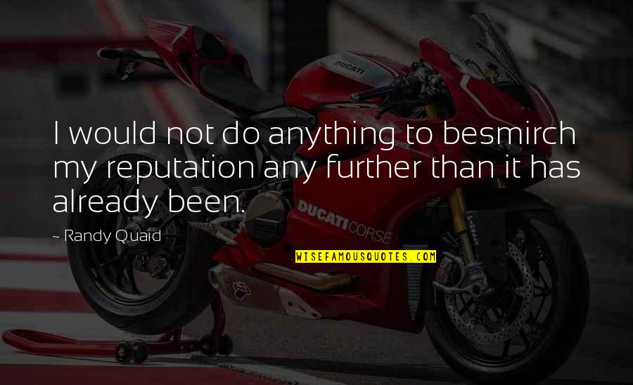 Devincenzi Surname Quotes By Randy Quaid: I would not do anything to besmirch my