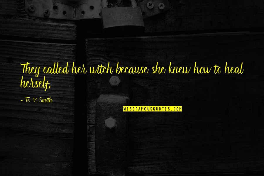 Devincenzi Surname Quotes By Te' V. Smith: They called her witch because she knew how Devincenzi Surname Quotes By Te' V. Smith: They called her witch because she knew how