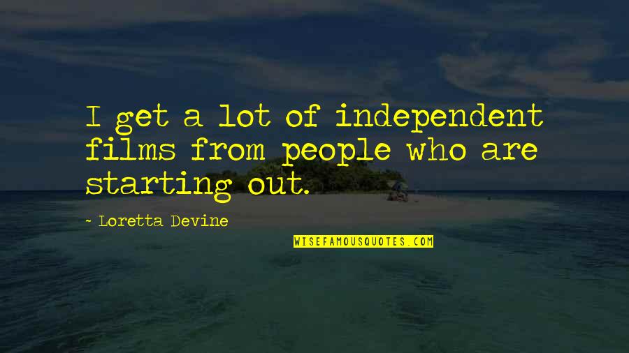 Devine's Quotes By Loretta Devine: I get a lot of independent films from