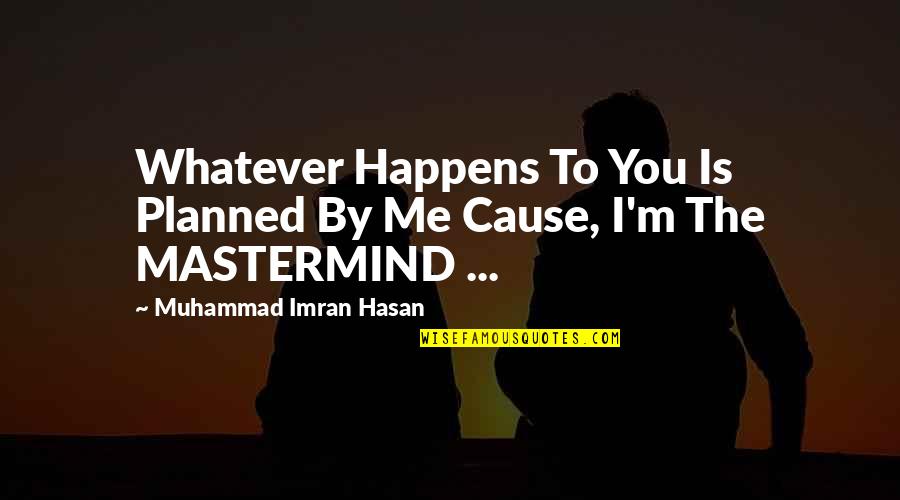 Devine's Quotes By Muhammad Imran Hasan: Whatever Happens To You Is Planned By Me