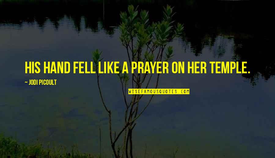 Devinest Quotes By Jodi Picoult: His hand fell like a prayer on her