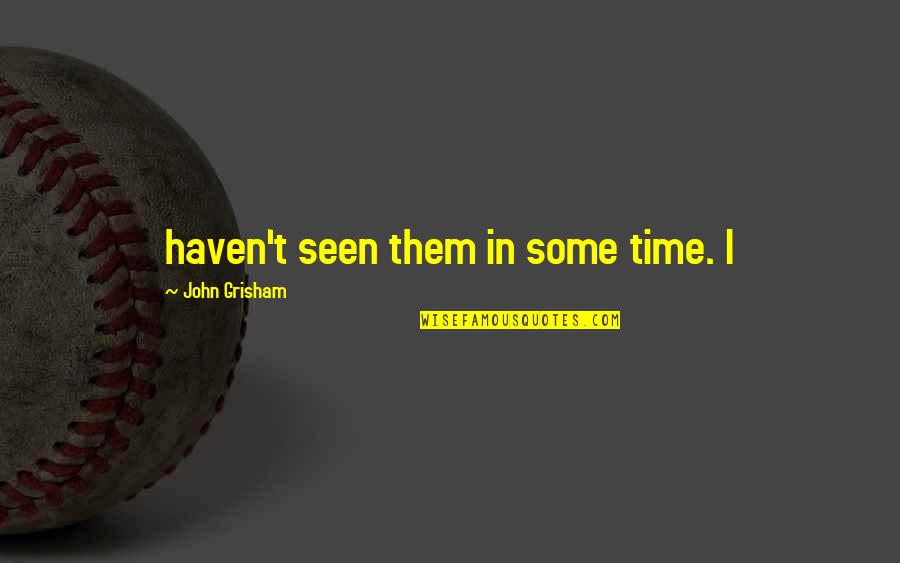 Devington Manor Quotes By John Grisham: haven't seen them in some time. I