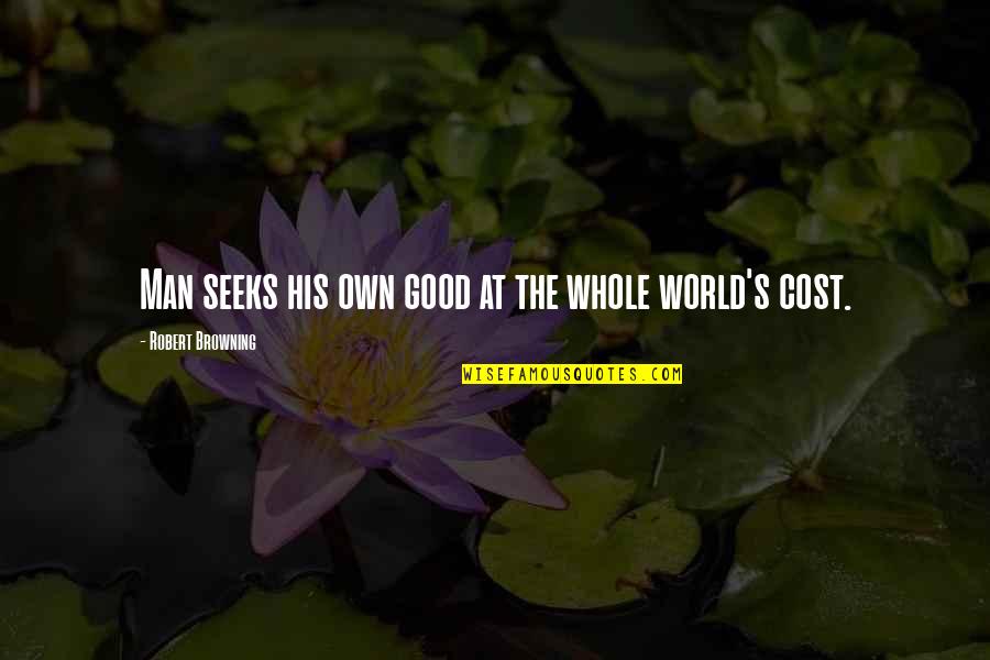 Devington Manor Quotes By Robert Browning: Man seeks his own good at the whole
