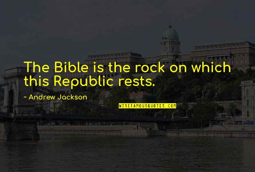 Devinim I Eren Quotes By Andrew Jackson: The Bible is the rock on which this