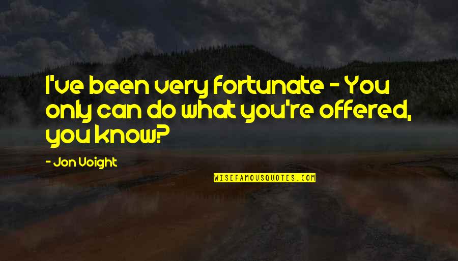 Devinim I Eren Quotes By Jon Voight: I've been very fortunate - You only can