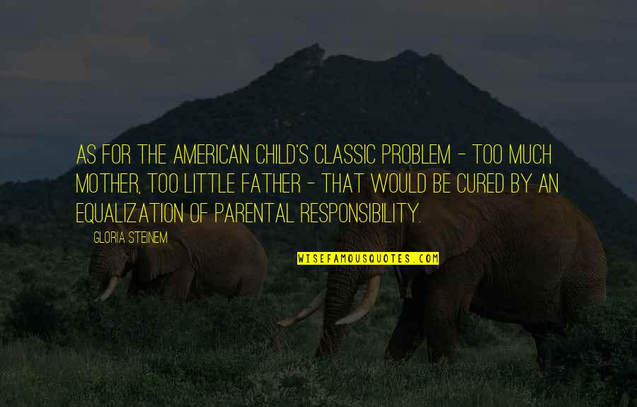 Devinsky Orrin Quotes By Gloria Steinem: As for the American child's classic problem -