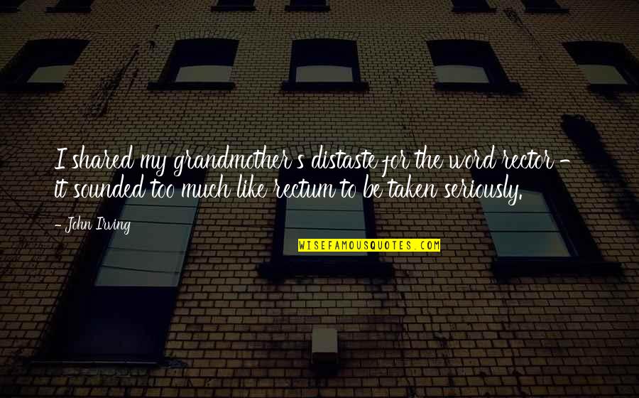 Devinsky Orrin Quotes By John Irving: I shared my grandmother's distaste for the word Devinsky Orrin Quotes By John Irving: I shared my grandmother's distaste for the word