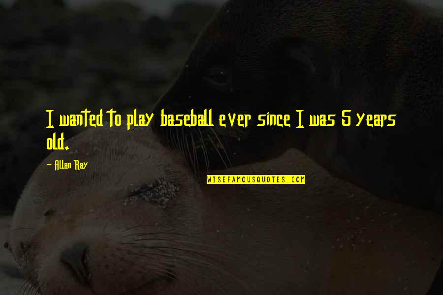 Devious Maids Funny Quotes By Allan Ray: I wanted to play baseball ever since I
