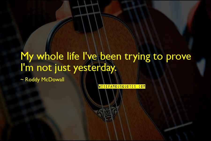 Devious Quotes And Quotes By Roddy McDowall: My whole life I've been trying to prove Devious Quotes And Quotes By Roddy McDowall: My whole life I've been trying to prove