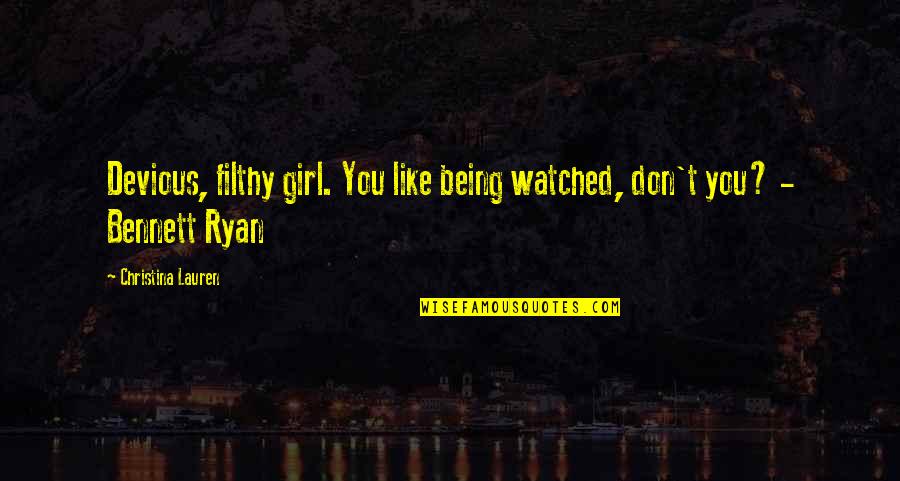 Devious Quotes By Christina Lauren: Devious, filthy girl. You like being watched, don't Devious Quotes By Christina Lauren: Devious, filthy girl. You like being watched, don't