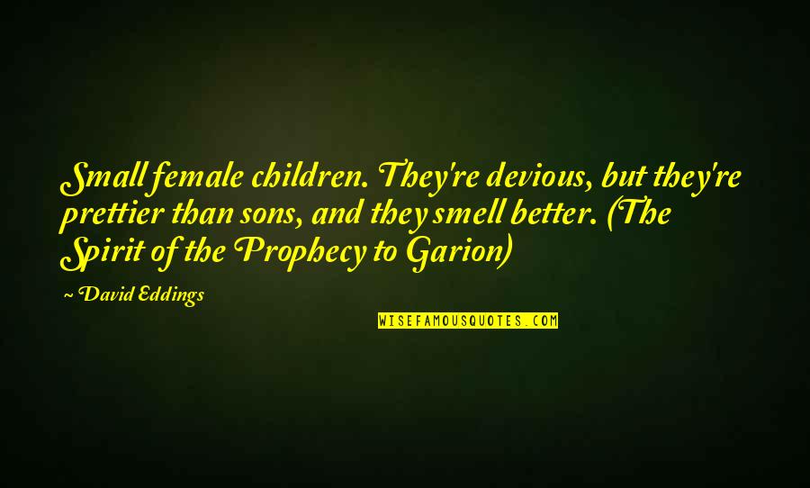 Devious Quotes By David Eddings: Small female children. They're devious, but they're prettier