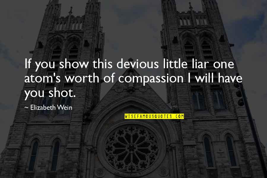 Devious Quotes By Elizabeth Wein: If you show this devious little liar one Devious Quotes By Elizabeth Wein: If you show this devious little liar one