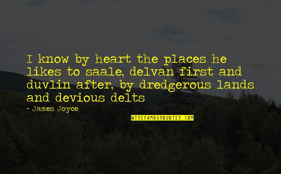 Devious Quotes By James Joyce: I know by heart the places he likes