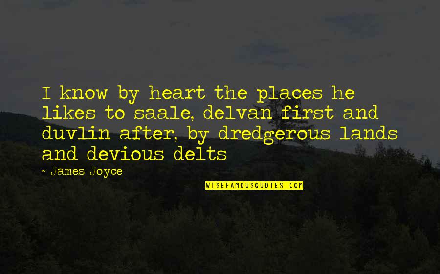 Devious Quotes By James Joyce: I know by heart the places he likes Devious Quotes By James Joyce: I know by heart the places he likes