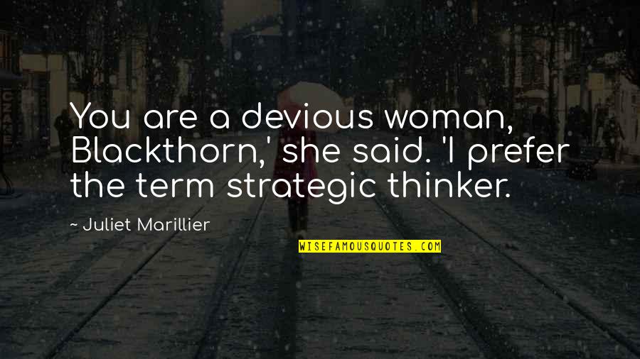 Devious Quotes By Juliet Marillier: You are a devious woman, Blackthorn,' she said. Devious Quotes By Juliet Marillier: You are a devious woman, Blackthorn,' she said.