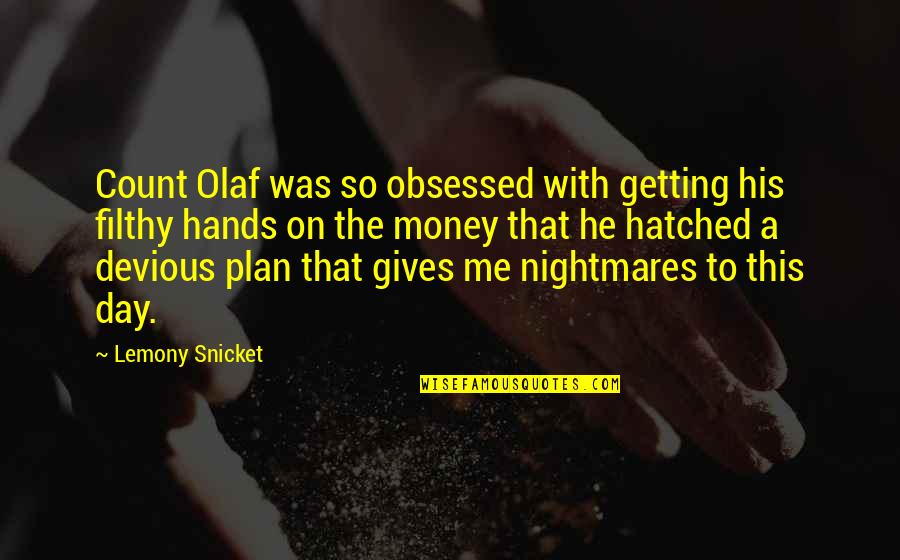 Devious Quotes By Lemony Snicket: Count Olaf was so obsessed with getting his