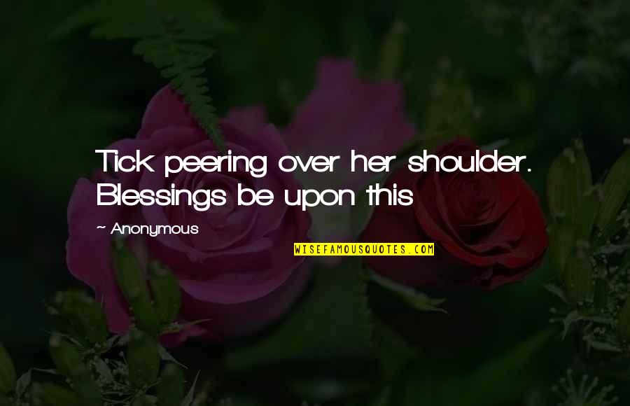 Deviously Influenced Quotes By Anonymous: Tick peering over her shoulder. Blessings be upon