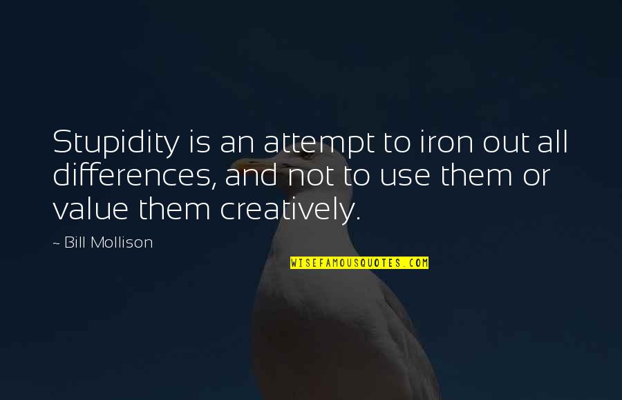 Deviousness Category Quotes By Bill Mollison: Stupidity is an attempt to iron out all Deviousness Category Quotes By Bill Mollison: Stupidity is an attempt to iron out all
